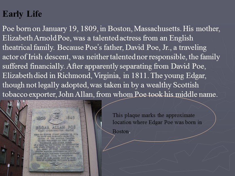 Early Life Poe born on January 19, 1809, in Boston, Massachusetts. His mother, Elizabeth